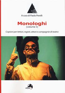 Libro Monologhi. Vol. 1: Copioni per lettori, registi, attori e compagnie di teatro. 