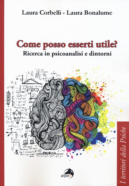 Come posso esserti utile? Ricerca in psicoanalisi e dintorni - Laura Corbelli,Laura Bonalume - copertina