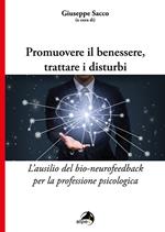 Promuovere il benessere, trattare i disturbi. L'ausilio del bio-neurofeedback per la professione psicologica