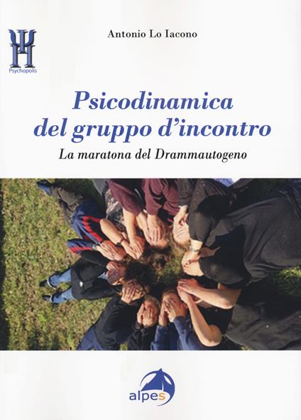 Psicodinamica del gruppo d'incontro. La maratona del Drammautogeno - Antonio Lo Iacono - copertina
