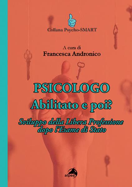 Psicologo. Abilitato e poi? Sviluppo della Libera Professione dopo l'Esame di Stato - copertina