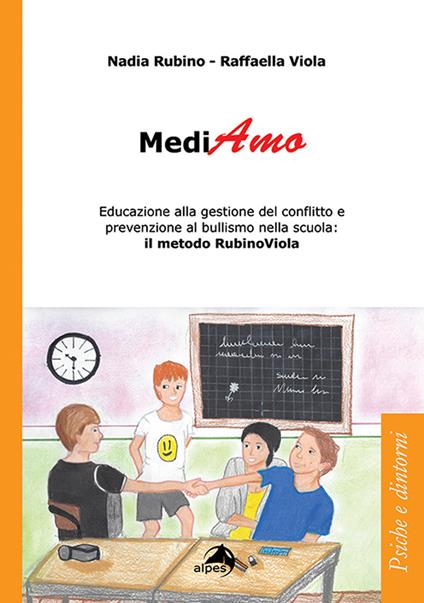 MediAmo. Educazione alla gestione del conflitto e prevenzione al bullismo nella scuola: Il metodo RubinoViola - Nadia Rubino,Raffaella Viola - copertina