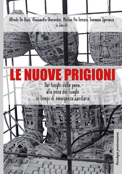 Le nuove prigioni. Dai luoghi di pena, alla pena dei luoghi in tempi di emergenza sanitaria - copertina