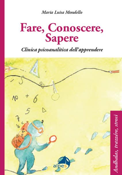 Fare conoscere sapere. Clinica psicoanalitica dell’apprendere - Maria Luisa Mondello - copertina