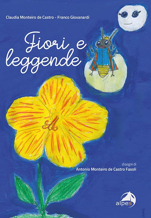 Fiori e leggende - Claudia Monteiro De Castro,Franco Giovanardi - copertina