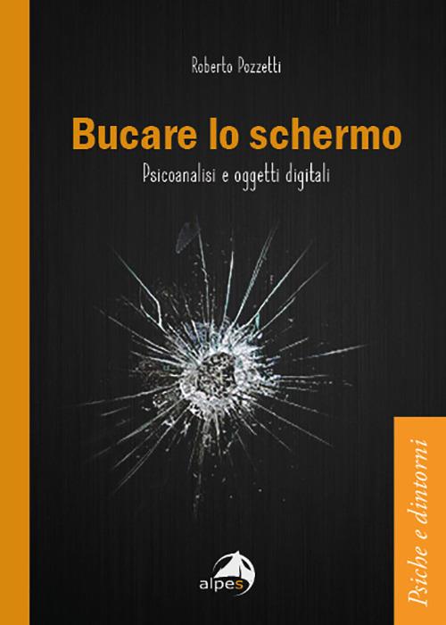 Bucare lo schermo. Psicoanalisi e oggetti digitali - Roberto Pozzetti - copertina