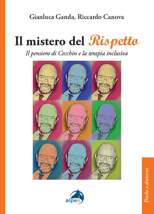 Il mistero del rispetto. Il pensiero di Cecchin e la terapia inclusiva - Riccardo Canova,Gianluca Ganda - copertina
