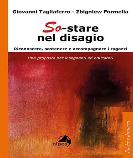 So-stare nel disagio. Riconoscere, sostenere e accompagnare i ragazzi. Una proposta per insegnanti ed educatori - Giovanni Tagliaferro,Zbigniew Formella - copertina