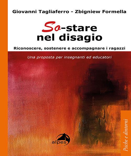 So-stare nel disagio. Riconoscere, sostenere e accompagnare i ragazzi. Una proposta per insegnanti ed educatori - Giovanni Tagliaferro,Zbigniew Formella - copertina