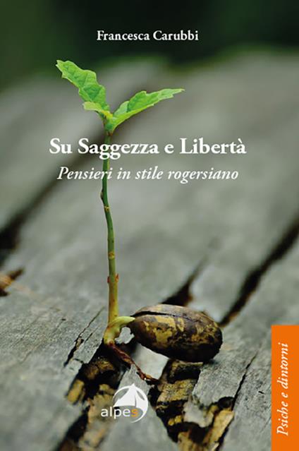 Su saggezza e libertà. Pensieri in stile rogersiano - Francesca Carubbi - copertina