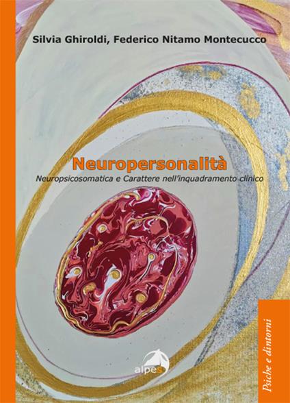 Neuropersonalità. Neuropsicosomatica e carattere nell'inquadramento clinico - Silvia Ghiroldi,Federico Nitamo Montecucco - copertina