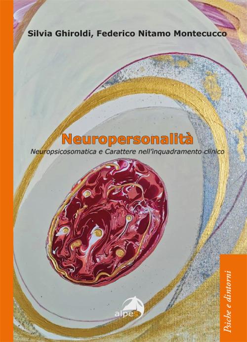 Neuropersonalità. Neuropsicosomatica e carattere nell'inquadramento clinico - Silvia Ghiroldi,Federico Nitamo Montecucco - copertina