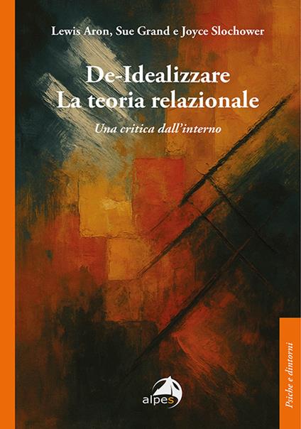 De-idealizzare la teoria relazionale. Una critica dall'interno - Lewis Aron,Sue Grand,Joyce Slochower - copertina