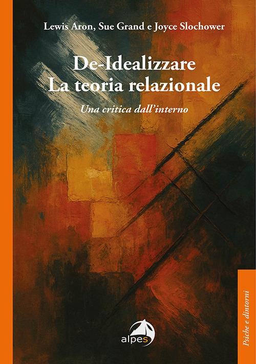 De-idealizzare la teoria relazionale. Una critica dall'interno - Lewis Aron,Sue Grand,Joyce Slochower - copertina