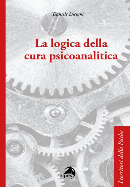 La logica della cura psicoanalitica - Daniele Luciani - copertina