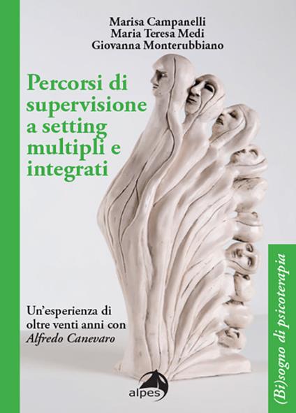 Percorsi di supervisione a setting multipli e integrati. Un'esperienza di oltre venti anni con Alfredo Canevaro - Marisa Campanelli,Maria Teresa Medi,Giovanna Monterubbiano - copertina