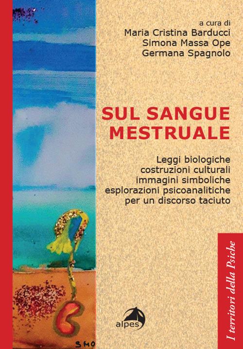 Sul sangue mestruale. Leggi biologiche, costruzioni culturali, immagini simboliche, esplorazioni psicoanalitiche per un discorso taciuto - copertina
