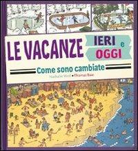 Le vacanze ieri e oggi. Come sono cambiate. Ediz. illustrata - Nathalie Weil,Thomas Baas - copertina