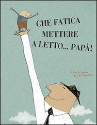 Che fatica mettere a letto... papà! - Carolie Saudo - copertina