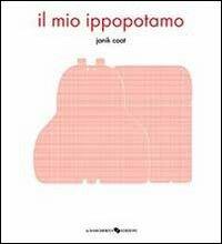 Il mio ippopotamo. Ediz. illustrata - Janik Coat - copertina