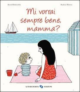 Mi vorrai sempre bene, mamma? Ediz. illustrata - Astrid Desbordes - copertina