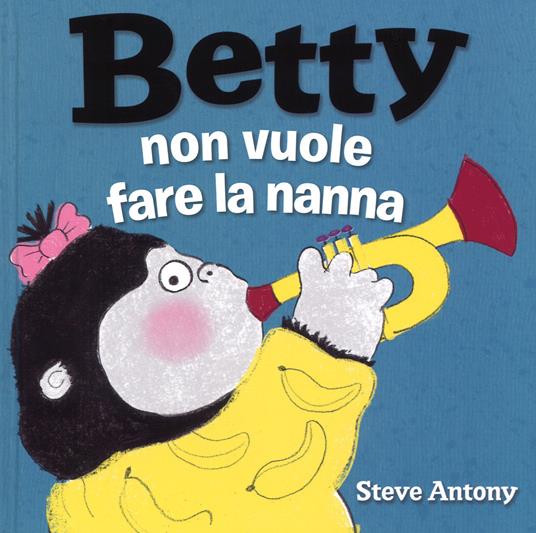 Betty non vuole fare la nanna. Ediz. a colori - Steve Antony - copertina