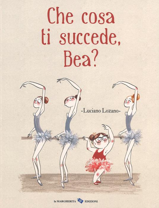 Che cosa ti succede, Bea? Ediz. a colori - Luciano Lozano - copertina