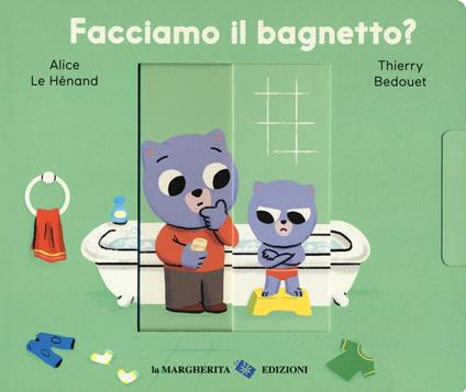 Facciamo il bagnetto? Ediz. a colori - Alice Le Hénand,Thierry Bedouet - copertina