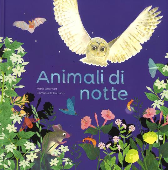 Animali di notte. Ediz. a colori - Emmanuelle Houssais,Marie Lescroart - copertina