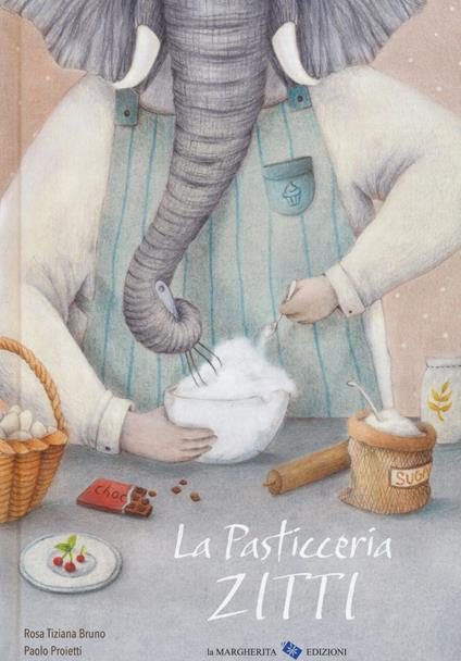 La pasticceria Zitti. Ediz. a colori - Rosa Tiziana Bruno - copertina