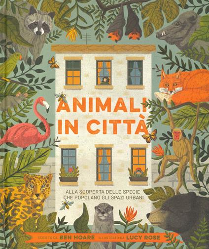 Animali in città. Alla scoperta delle specie che popolano gli spazi urbani. Ediz. a colori - Ben Hoare - copertina