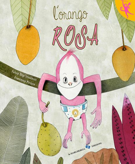 L' orango rosa. Ediz. a colori - Fulvia Degl'Innocenti - copertina