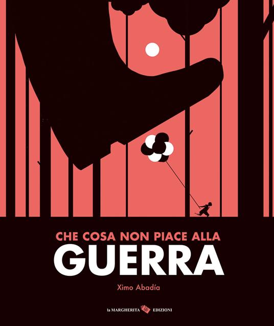 Che cosa non piace alla guerra. Ediz. a colori - Ximo Abadìa - copertina