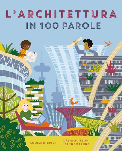 L'architettura in 100 parole. Ediz. a colori - Louise O'Brien,Dàlia Adillon,Leanne Daphne - copertina