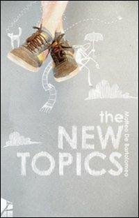 The new topics. La normalità è talmente folle da obbligarci a prendere appunti dettagliati perché i nostri racconti risultino credibili - Matteo De Bartolomeo - copertina