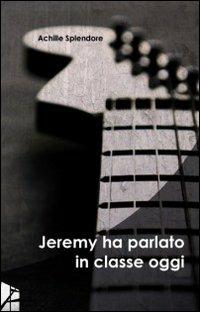 Jeremy ha parlato in classe oggi - Achille Splendore - copertina