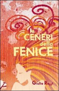 Le ceneri della fenice - Giulio Roffi - copertina