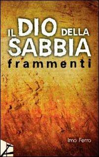 Il dio della sabbia. Frammenti - Imo Ferro - copertina
