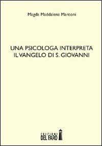 Una psicologa interpreta il Vangelo di S. Giovanni - Magda Maddalena Marconi - copertina