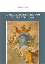 Gli affreschi del Sei e Settecento nelle chiese di Padova