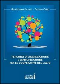 Percorsi di aggregazione e semplificazione per le cooperative del Lazio - Gian Matteo Panunzi,Ottavio Caleo - copertina