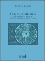 L' antica musica. Storia della musica dall'antichità al Settecento