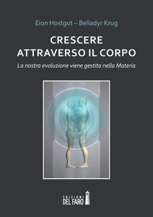 Crescere attraverso il corpo. La nostra evoluzione viene gestita nella materia - Eion Hostgut,Belladyr Krug - copertina