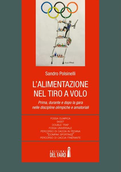 L'alimentazione nel tiro a volo. Prima, durante e dopo la gara nelle discipline olimpiche e amatoriali... - Sandro Polsinelli - copertina