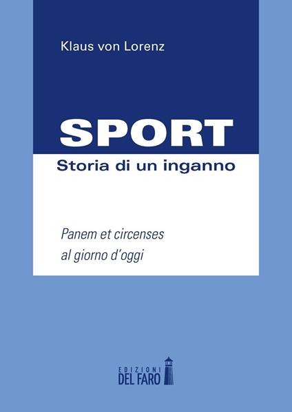 Sport. Storia di un inganno. Panem et circenses al giorno d'oggi - Klaus von Lorenz - copertina