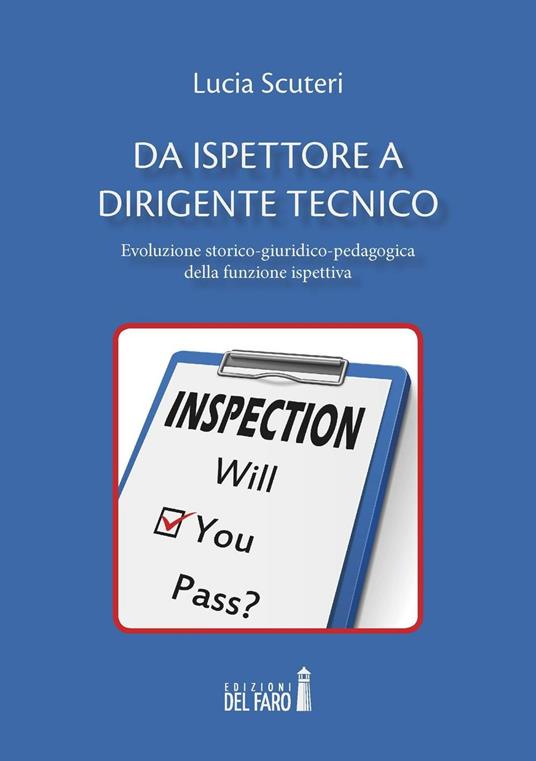 Da ispettore a dirigente tecnico. Evoluzione storico-giuridico-pedagogica della funzione ispettiva - Lucia Scuteri - copertina