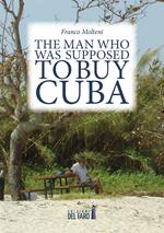 The man who was supposed to buy Cuba