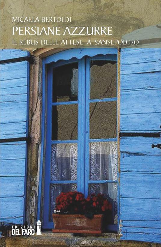 Persiane azzurre. Il rebus delle attese a Sansepolcro  - Micaela Bertoldi - copertina