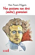 Non possiamo non dirci (anche) gramsciani
