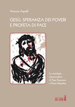 Gesù, speranza dei poveri e profeta di pace. La cristologia misericordiosa di papa Francesco e Primo Mazzolari